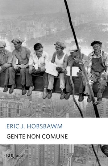 Gente non comune - Eric J. Hobsbawm - Libro Rizzoli 2007, BUR Storia | Libraccio.it