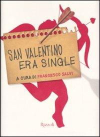 San Valentino era single  - Libro Rizzoli 2007 | Libraccio.it