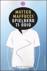 Spielberg ti odio - Matteo Maffucci - Libro Rizzoli 2007, 24/7 | Libraccio.it