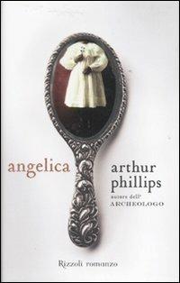Angelica - Arthur Phillips - Libro Rizzoli 2007 | Libraccio.it