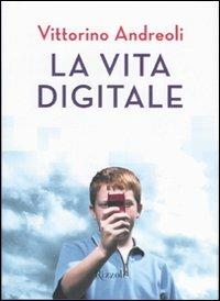 La vita digitale - Vittorino Andreoli - Libro Rizzoli 2007 | Libraccio.it