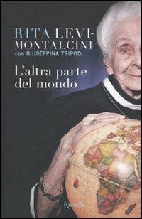 L'altra parte del mondo - Rita Levi-Montalcini, Giuseppina Tripodi - Libro Rizzoli 2009 | Libraccio.it