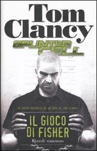Il gioco di Fisher. Splinter Cell - Tom Clancy, David Michaels - Libro Rizzoli 2007, Scala stranieri | Libraccio.it
