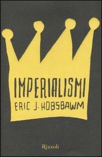 Imperialismi - Eric J. Hobsbawm - Libro Rizzoli 2007 | Libraccio.it