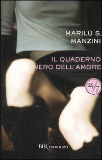 Il quaderno nero dell'amore - Marilù S. Manzini - Libro Rizzoli 2007, BUR 24/7 | Libraccio.it
