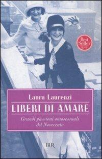 Liberi di amare. Grandi passioni omosessuali del Novecento - Laura Laurenzi - Libro Rizzoli 2007, BUR Saggi | Libraccio.it