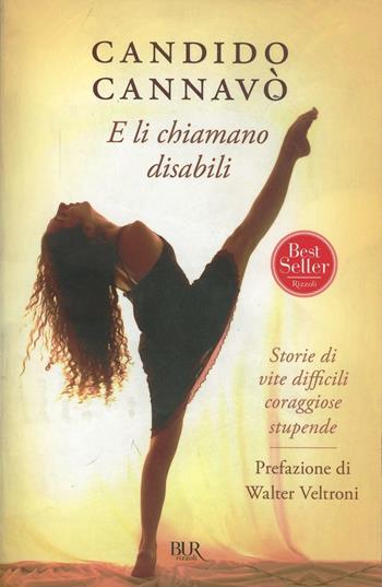 E li chiamano disabili. Storie di vite difficili coraggiose stupende - Candido Cannavò - Libro Rizzoli 2007, BUR Saggi | Libraccio.it