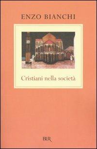 Cristiani nella società - Enzo Bianchi - Libro Rizzoli 2007, BUR Saggi | Libraccio.it