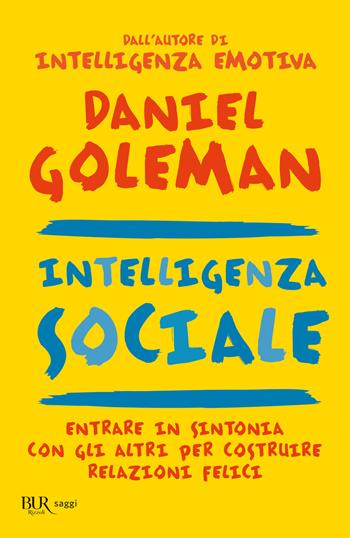 Intelligenza sociale - Daniel Goleman - Libro Rizzoli 2007, BUR BUR Psicologia e società | Libraccio.it