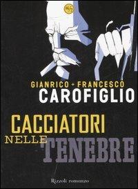 Cacciatori nelle tenebre - Gianrico Carofiglio, Francesco Carofiglio - Libro Rizzoli 2007, 24/7 | Libraccio.it