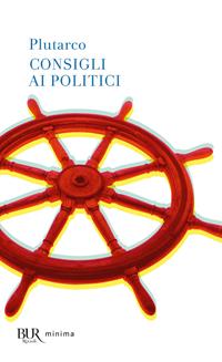 Consigli ai politici - Plutarco - Libro Rizzoli 2007, BUR Pillole BUR | Libraccio.it