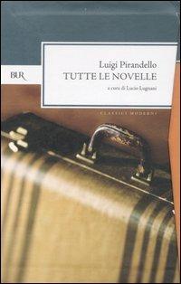 Tutte le novelle - Luigi Pirandello - Libro Rizzoli 2007, BUR Classici moderni | Libraccio.it