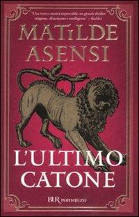 L'ultimo Catone - Matilde Asensi - Libro Rizzoli 2008, BUR Narrativa | Libraccio.it