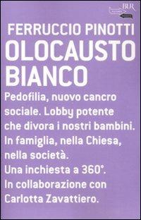 Olocausto bianco - Ferruccio Pinotti - Libro Rizzoli 2008, BUR Futuropassato | Libraccio.it