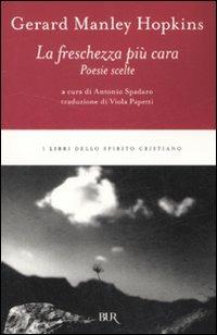 La freschezza più cara. Poesie scelte - Gerard Manley Hopkins - Libro Rizzoli 2008, BUR I libri dello spirito cristiano | Libraccio.it