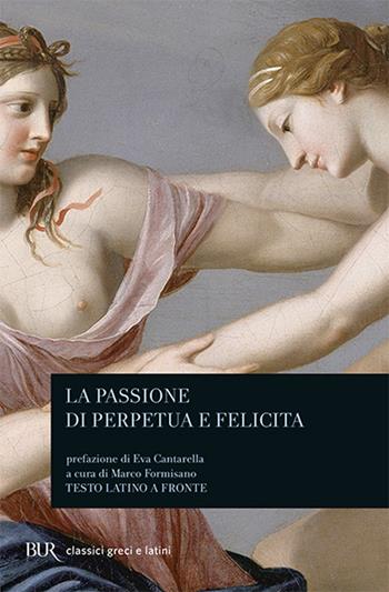 La passione di Perpetua e Felicita. Testo latino a fronte  - Libro Rizzoli 2008, BUR Classici greci e latini | Libraccio.it