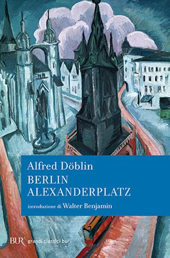 Berlin Alexanderplatz - Alfred Döblin - Libro Rizzoli 2008, BUR I grandi romanzi | Libraccio.it