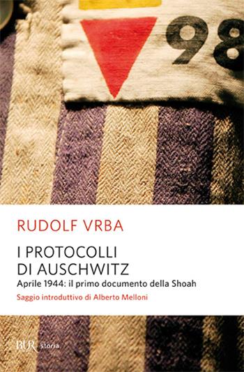 I protocolli di Auschwitz. Aprile 1944: il primo documento della Shoah - Rudolf Vrba - Libro Rizzoli 2008, BUR Saggi | Libraccio.it