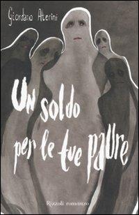 Un soldo per le tue paure - Giordano Aterini - Libro Rizzoli 2008, Varia narrativa italiana | Libraccio.it