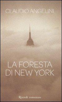 La foresta di New York - Claudio Angelini - Libro Rizzoli 2008, Rizzoli best | Libraccio.it
