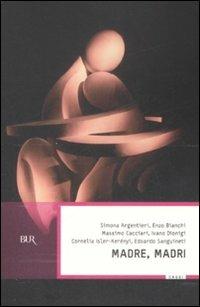 Madre, madri  - Libro Rizzoli 2008, BUR Saggi | Libraccio.it