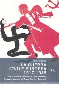 La guerra civile europea 1917-1945. Nazionalsocialismo e bolscevismo - Ernst Nolte - Libro Rizzoli 2008, BUR Storia | Libraccio.it