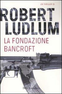 La Fondazione Bancroft - Robert Ludlum - Libro Rizzoli 2008, BUR Narrativa | Libraccio.it