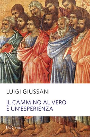 Il cammino al vero è un'esperienza - Luigi Giussani - Libro Rizzoli 2008, BUR Saggi | Libraccio.it