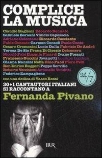 Complice la musica. 30+1 cantautori italiani si raccontano a Fernanda Pivano - Fernanda Pivano - Libro Rizzoli 2008, BUR 24/7 | Libraccio.it