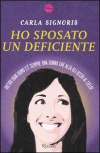 Ho sposato un deficiente - Carla Signoris - Libro Rizzoli 2008, 24/7 | Libraccio.it