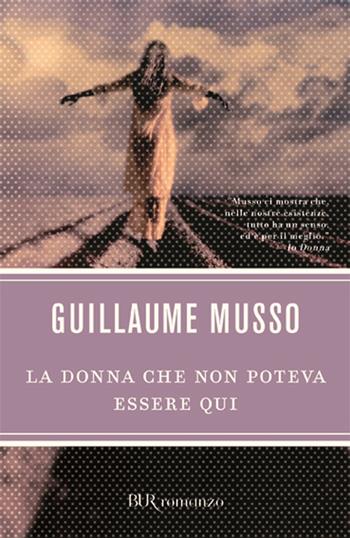 La donna che non poteva essere qui - Guillaume Musso - Libro Rizzoli 2007, BUR Narrativa | Libraccio.it