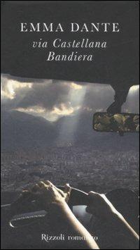 Via Castellana Bandiera - Emma Dante - Libro Rizzoli 2008, Scala italiani | Libraccio.it