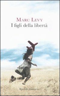 I figli della libertà - Marc Levy - Libro Rizzoli 2008, Rizzoli best | Libraccio.it