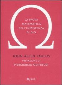 La prova matematica dell'inesistenza di Dio - John A. Paulos - Libro Rizzoli 2008 | Libraccio.it