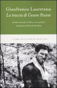La traccia di Cesare Pavese - Gianfranco Lauretano - Libro Rizzoli 2008, BUR I libri dello spirito cristiano | Libraccio.it
