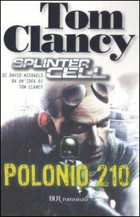 Polonio 210. Splinter cell - Tom Clancy, David Michaels - Libro Rizzoli 2008, BUR Narrativa | Libraccio.it