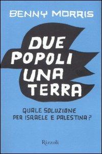 Due popoli una terra - Benny Morris - Libro Rizzoli 2008, Piccoli saggi | Libraccio.it