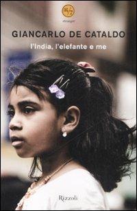 L'India, l'elefante e me - Giancarlo De Cataldo - Libro Rizzoli 2008, 24/7 | Libraccio.it