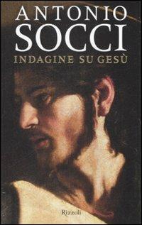 Indagine su Gesù - Antonio Socci - Libro Rizzoli 2008 | Libraccio.it