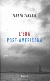 L'era post-americana - Fareed Zakaria - Libro Rizzoli 2008 | Libraccio.it