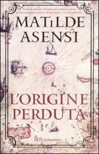 L'origine perduta - Matilde Asensi - Libro Rizzoli 2008, BUR Narrativa | Libraccio.it