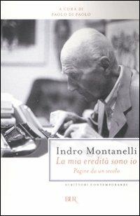 La mia eredità sono io. Pagine da un secolo - Indro Montanelli - Libro Rizzoli 2008, BUR Scrittori contemporanei | Libraccio.it