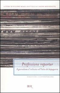Professione reporter. Il giornalismo d'inchiesta nell'Italia del dopoguerra  - Libro Rizzoli 2008, BUR Scrittori contemporanei | Libraccio.it