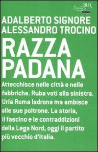 Razza padana - Adalberto Signore, Alessandro Trocino - Libro Rizzoli 2008, BUR Futuropassato | Libraccio.it