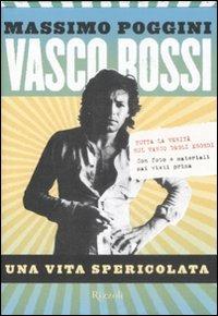 Vasco Rossi. Una vita spericolata. Ediz. illustrata - Massimo Poggini - Libro Rizzoli 2008 | Libraccio.it