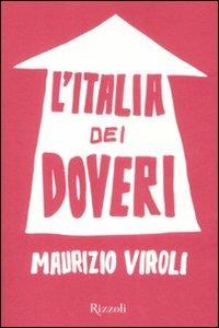 L'Italia dei doveri - Maurizio Viroli - Libro Rizzoli 2008, Piccoli saggi | Libraccio.it