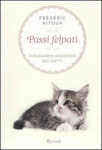 Passi felpati. Dizionario amoroso dei gatti - Frédéric Vitoux - Libro Rizzoli 2008 | Libraccio.it