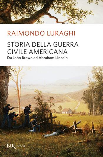 Storia della guerra civile americana - Raimondo Luraghi - Libro Rizzoli 2009, BUR Storia | Libraccio.it