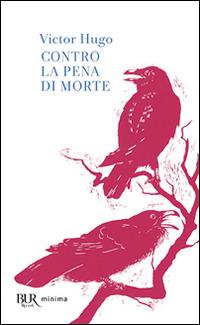 Contro la pena di morte - Victor Hugo - Libro Rizzoli 2009, BUR Pillole BUR | Libraccio.it