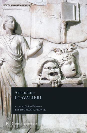 I cavalieri. Testo greco a fronte - Aristofane - Libro Rizzoli 2009, BUR Classici greci e latini | Libraccio.it